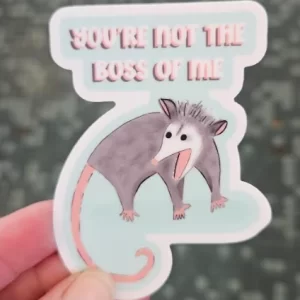 You're Not the Boss of Me Oppossum Sticker - Danielle Landrum