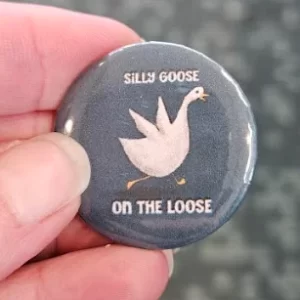 Silly Goose 1.25 Inch Pin